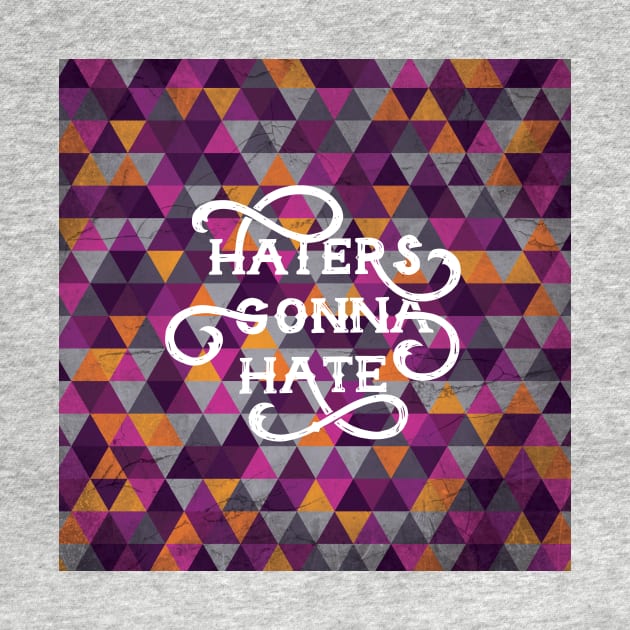 Haters Gonna Hate Cool Geometric Lettering by polliadesign